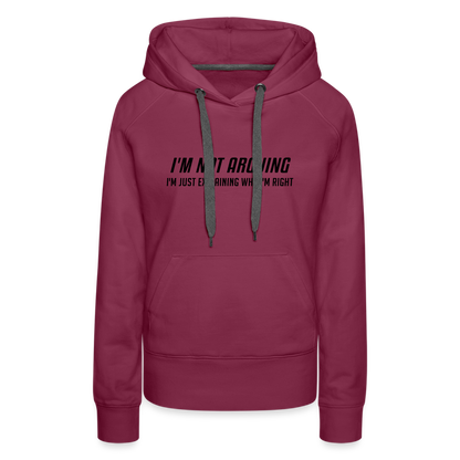 I'm Not Arguing I'm Just Explaining Why I'm Right Women’s Premium Hoodie - burgundy