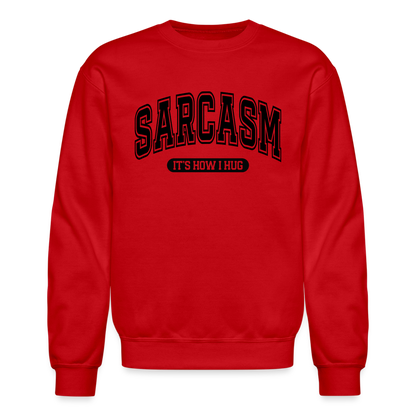 Sarcasm It's How I Hug Sweatshirt - red