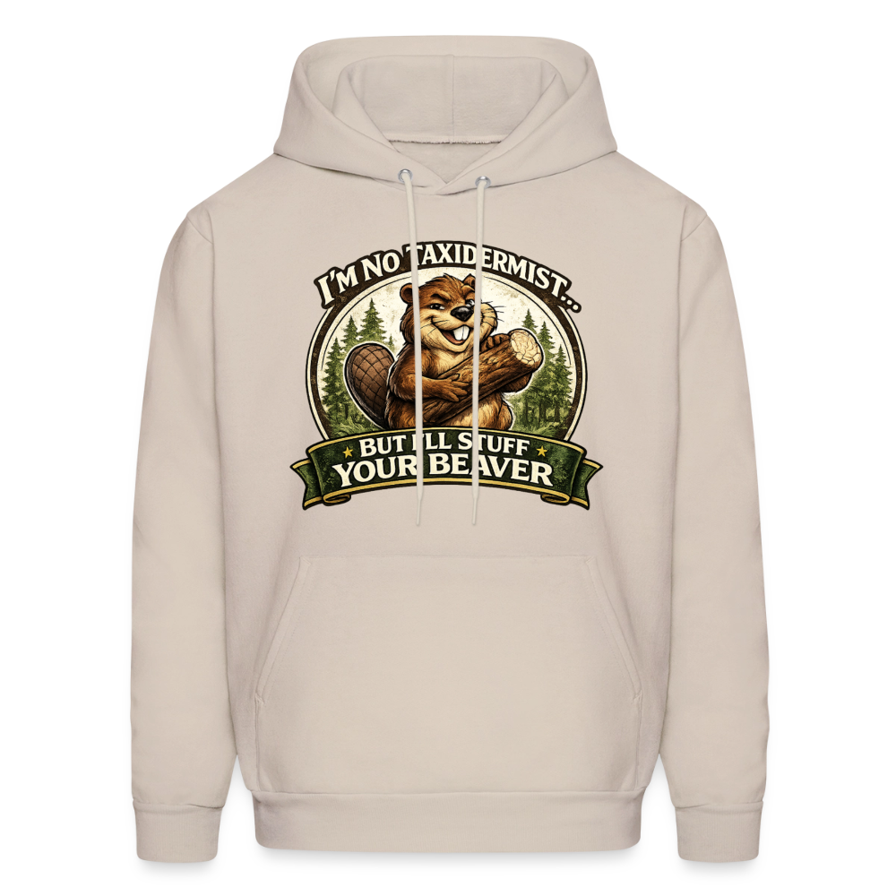 I'm No Taxidermist But I'll Stuff Your Beaver Hoodie Color: Sand