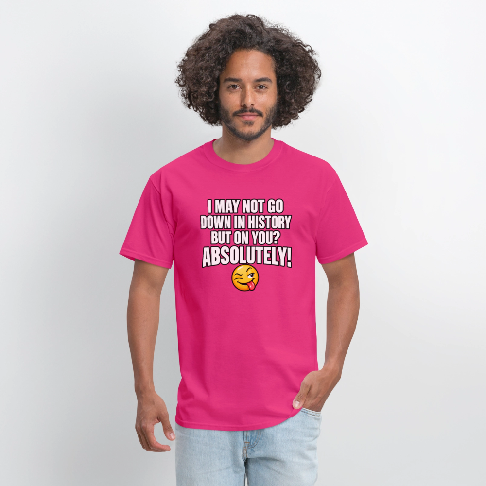 I May Not Go Down in History But On You Definitely T-Shirt Color: Blue Dusk
