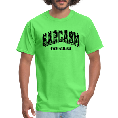 Sarcasm It's How I Hug T-Shirt - kiwi