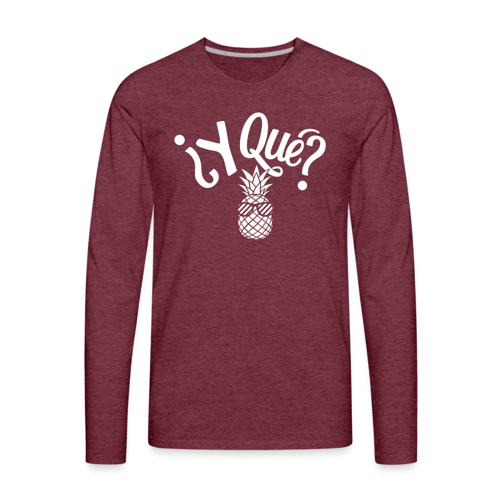 Y Que Piña (Latin Attitude) Men's Premium Long Sleeve T-Shirt - heather burgundy