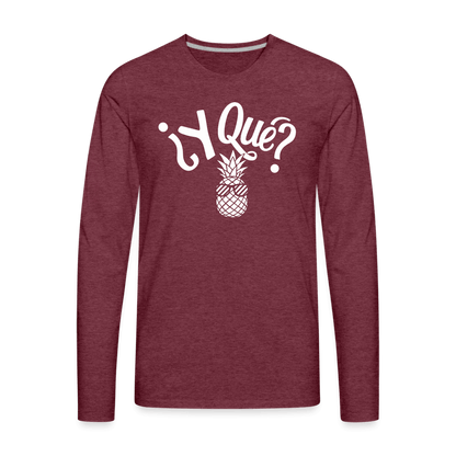 Y Que Piña (Latin Attitude) Men's Premium Long Sleeve T-Shirt - heather burgundy