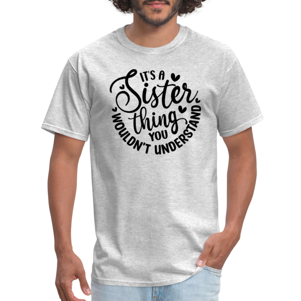 It's A Sister Thing You Wouldn't Understand T-Shirt - heather gray