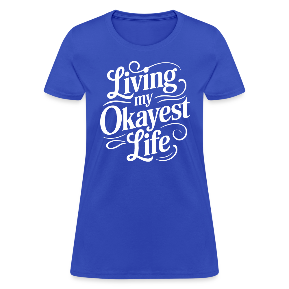 Living My Okayest Life Women's Contoured T-Shirt - royal blue