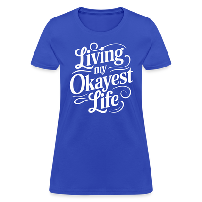 Living My Okayest Life Women's Contoured T-Shirt - royal blue