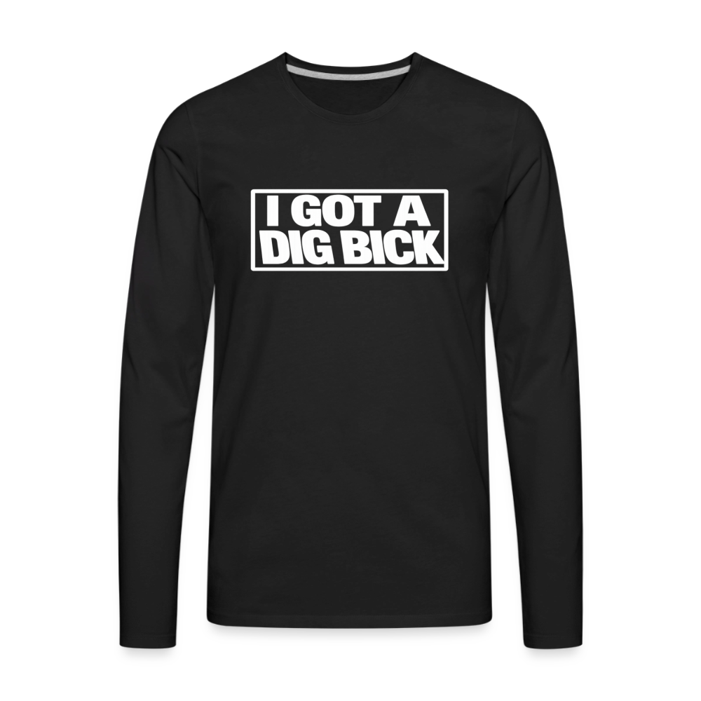 I Got A Dig Bick Funny Adult Long Sleeve Shirt Color: black