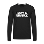 I Got A Dig Bick Funny Adult Long Sleeve Shirt