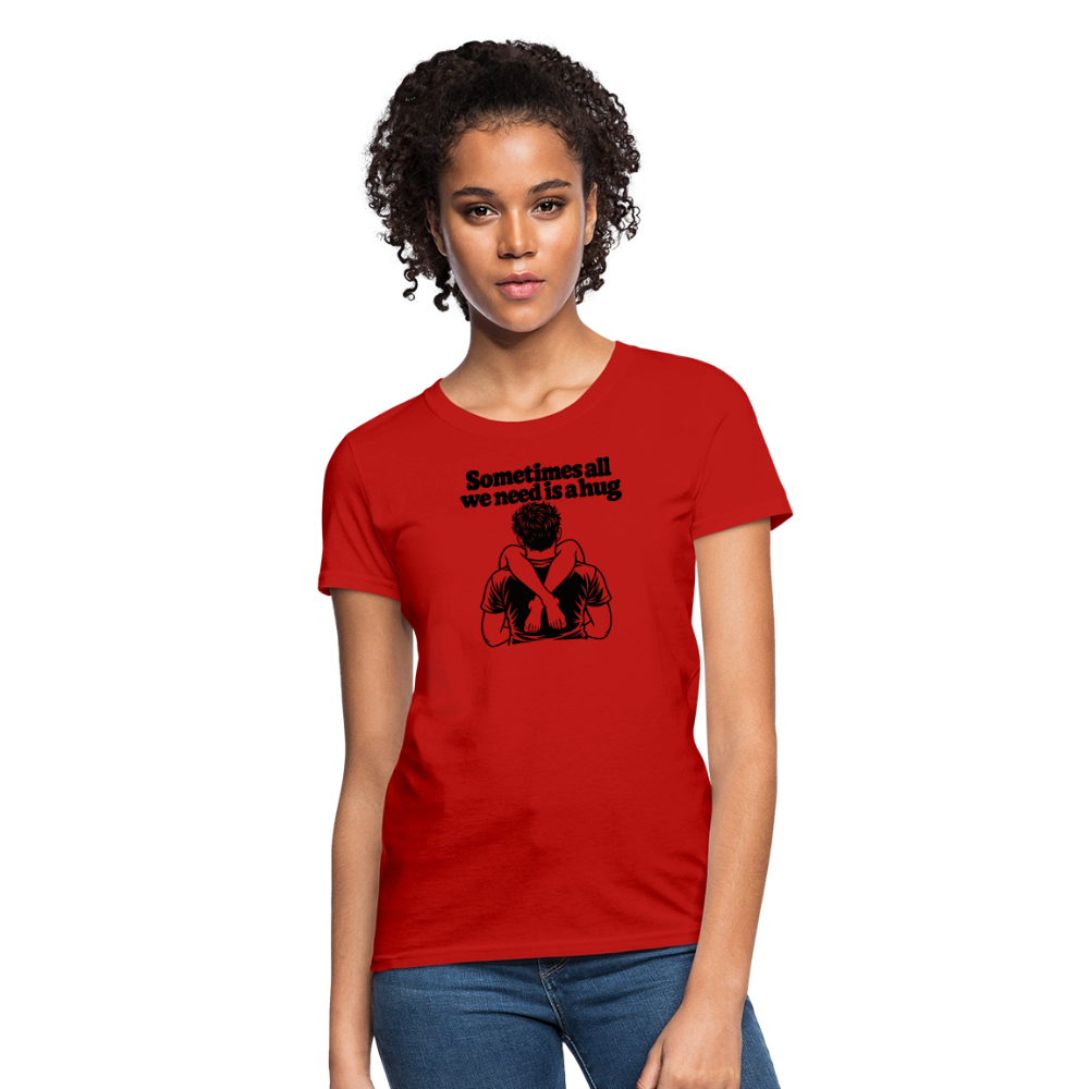 Sometimes All We Need Is a Hug Women’s T-Shirt - red