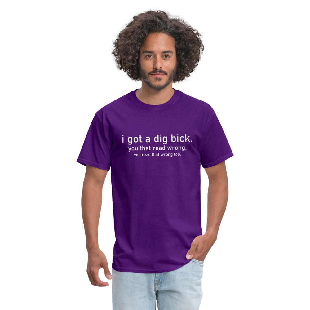 I Got a Dig Bick (You Read That Wrong) T-Shirt - purple