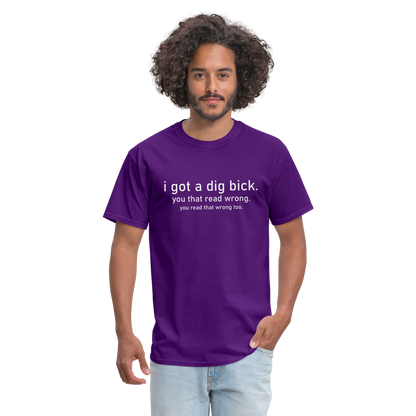 I Got a Dig Bick (You Read That Wrong) T-Shirt - purple