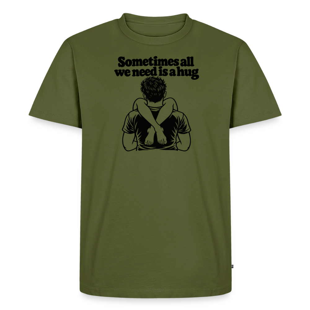 Sometimes All We Need Is a Hug Premium T-Shirt - khaki green 