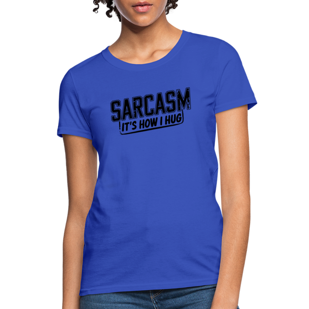 Sarcasm It's How I Hug Women's Contoured T-Shirt - royal blue