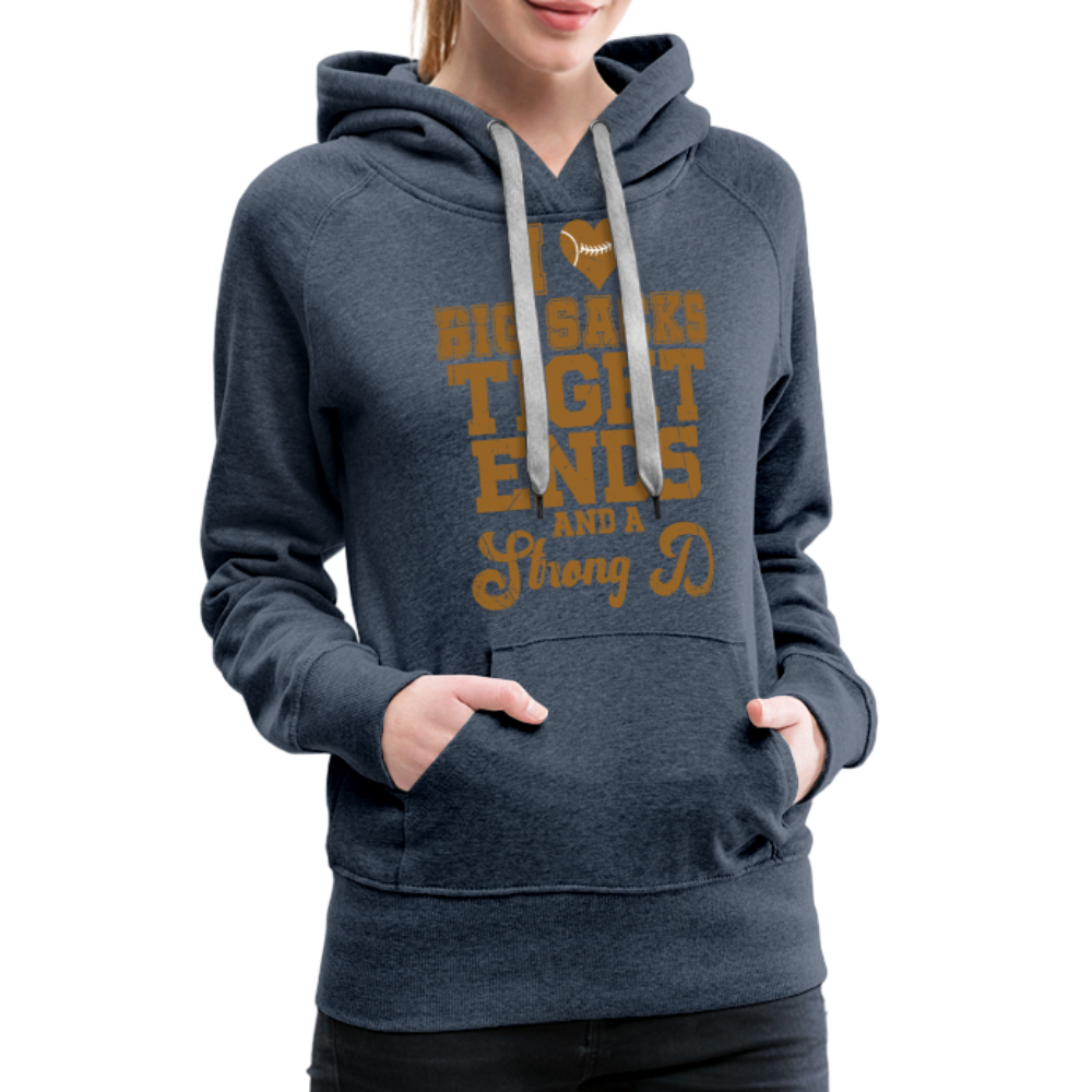 I Heart Big Sacks Tight Ends and A Strong D Women’s Premium Hoodie (Football Season) - heather denim