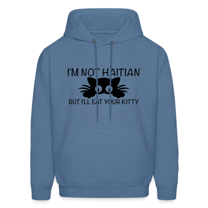 I'm Not Haitian But I'll Eat Your Kitty Hoodie - denim blue