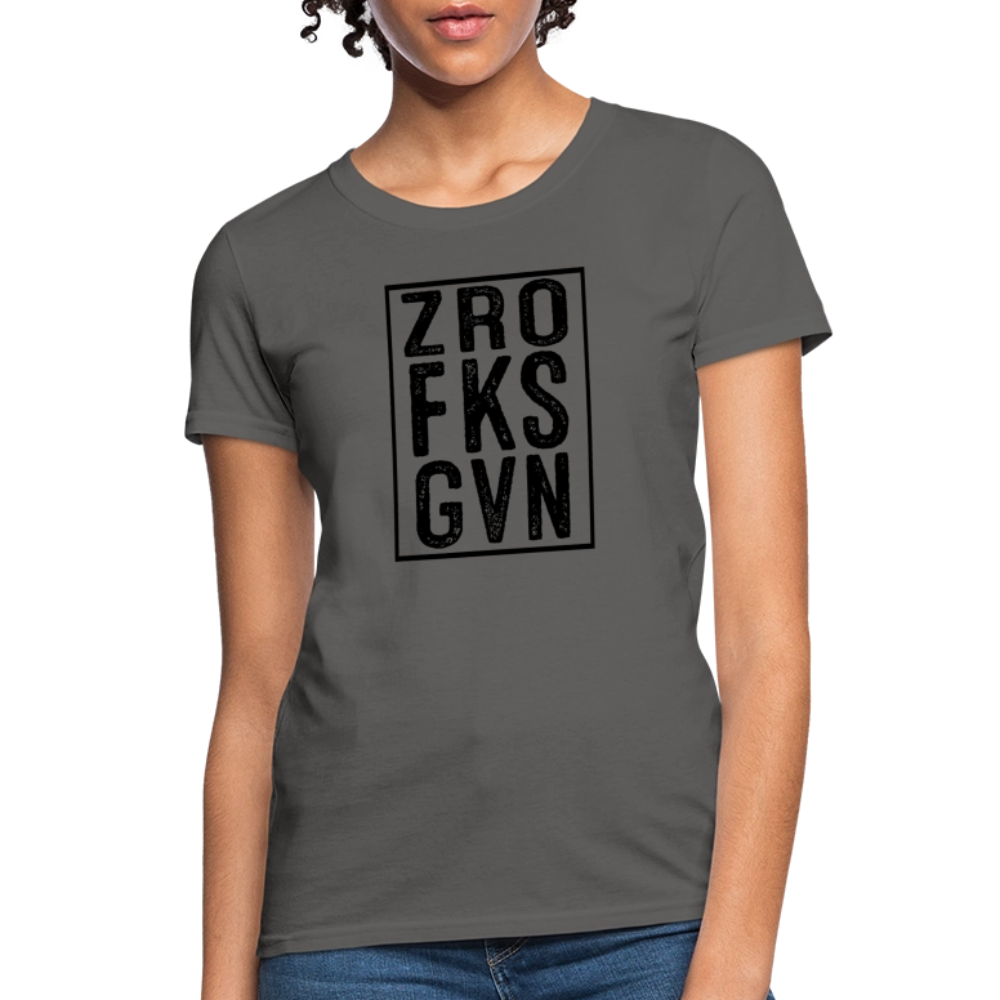 Zero Fucks Given (ZRO FKS GVN) Women's Contoured T-Shirt - charcoal