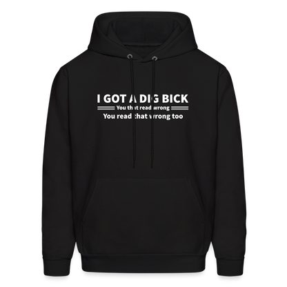 I Got a Dig Bick (You That Read Wrong) Hoodie - black