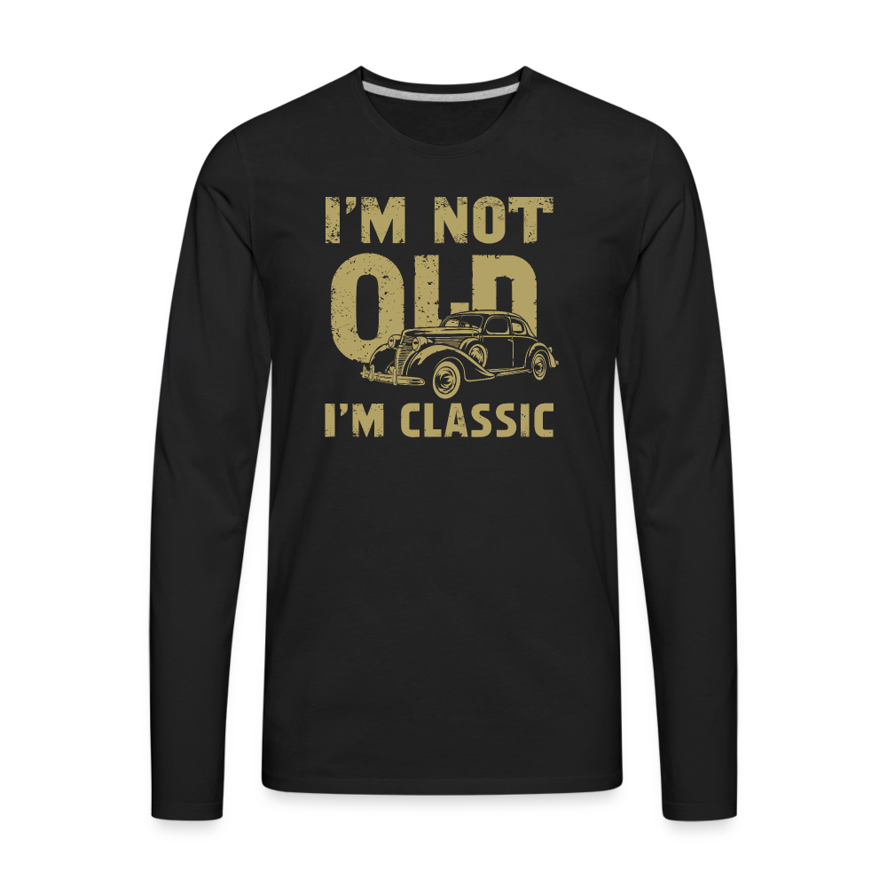 I'm Not Old I'M Classic Men's Premium Long Sleeve T-Shirt - black