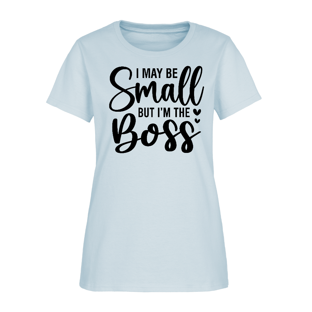 I May Be Small But I'm The Boss Women's T-Shirt Color: light blue