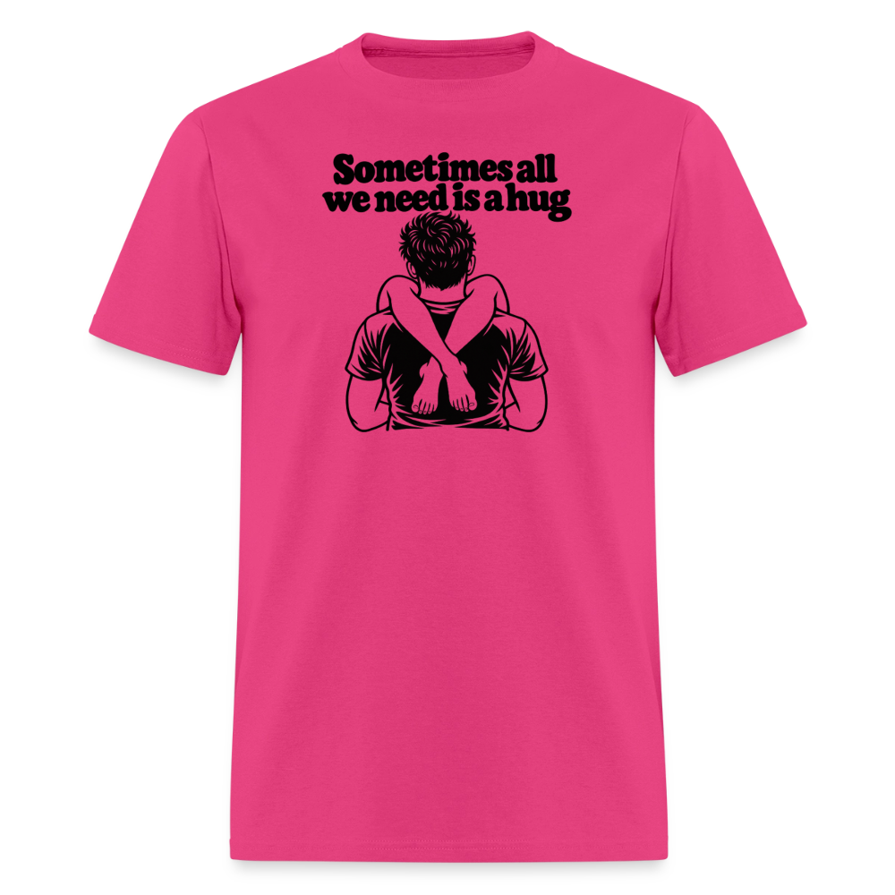 Sometimes All We Need Is a Hug T-Shirt - fuchsia