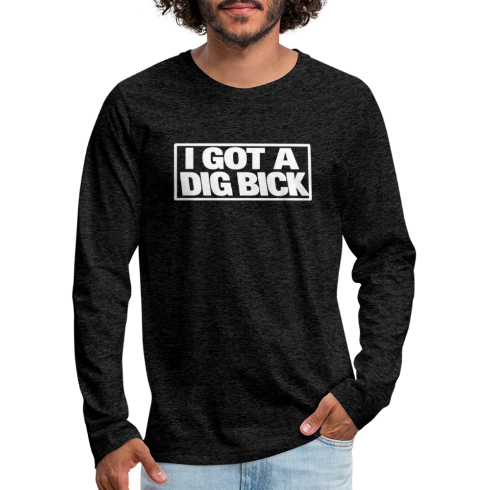 I Got A Dig Bick Funny Adult Long Sleeve Shirt Color: black