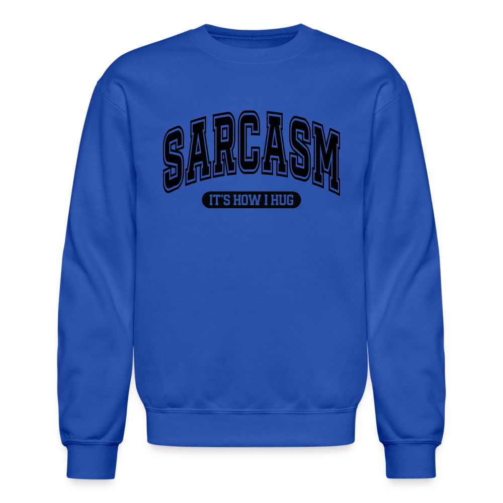 Sarcasm It's How I Hug Sweatshirt - royal blue