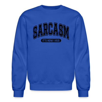 Sarcasm It's How I Hug Sweatshirt - royal blue