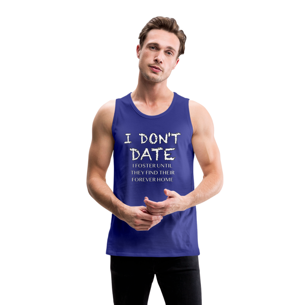 I Don't Date, I Foster Home Men’s Premium Tank Top (Funny Dating Humor) - royal blue