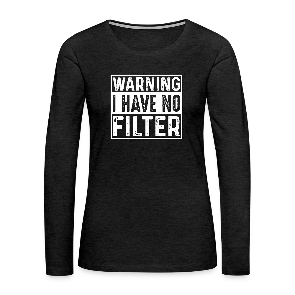 Warning I Have No Filter Women's Premium Long Sleeve T-Shirt - charcoal grey