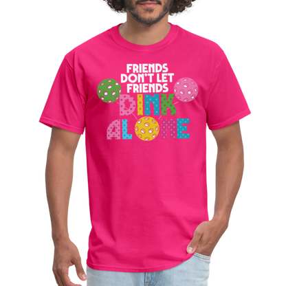 Friends Don't Let Friends Dink Alone (Pickleball) T-Shirt - fuchsia