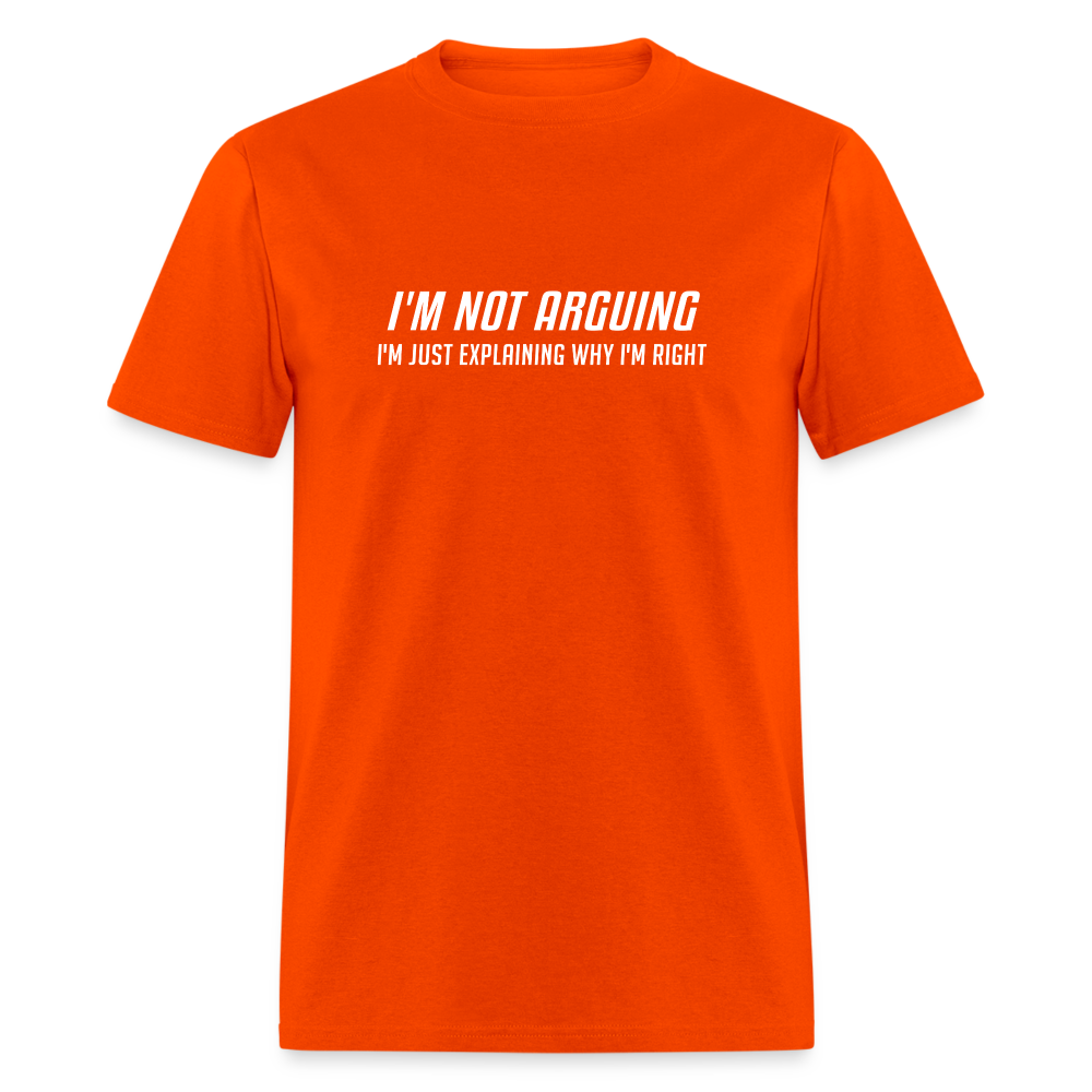 I'm Not Arguing I'm Just Explaining Why I'm Right T-Shirt - orange