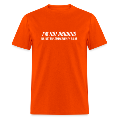 I'm Not Arguing I'm Just Explaining Why I'm Right T-Shirt - orange