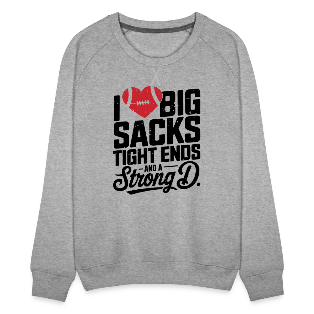 I Love Big Sacks Tight Ends and A Strong D Women’s Premium Sweatshirt (Football Season) - heather grey