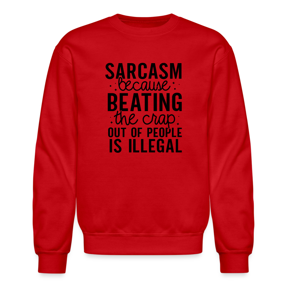 Sarcasm Because Beating People Is Illegal Sweatshirt - red