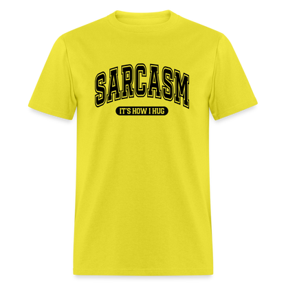 Sarcasm It's How I Hug T-Shirt - yellow