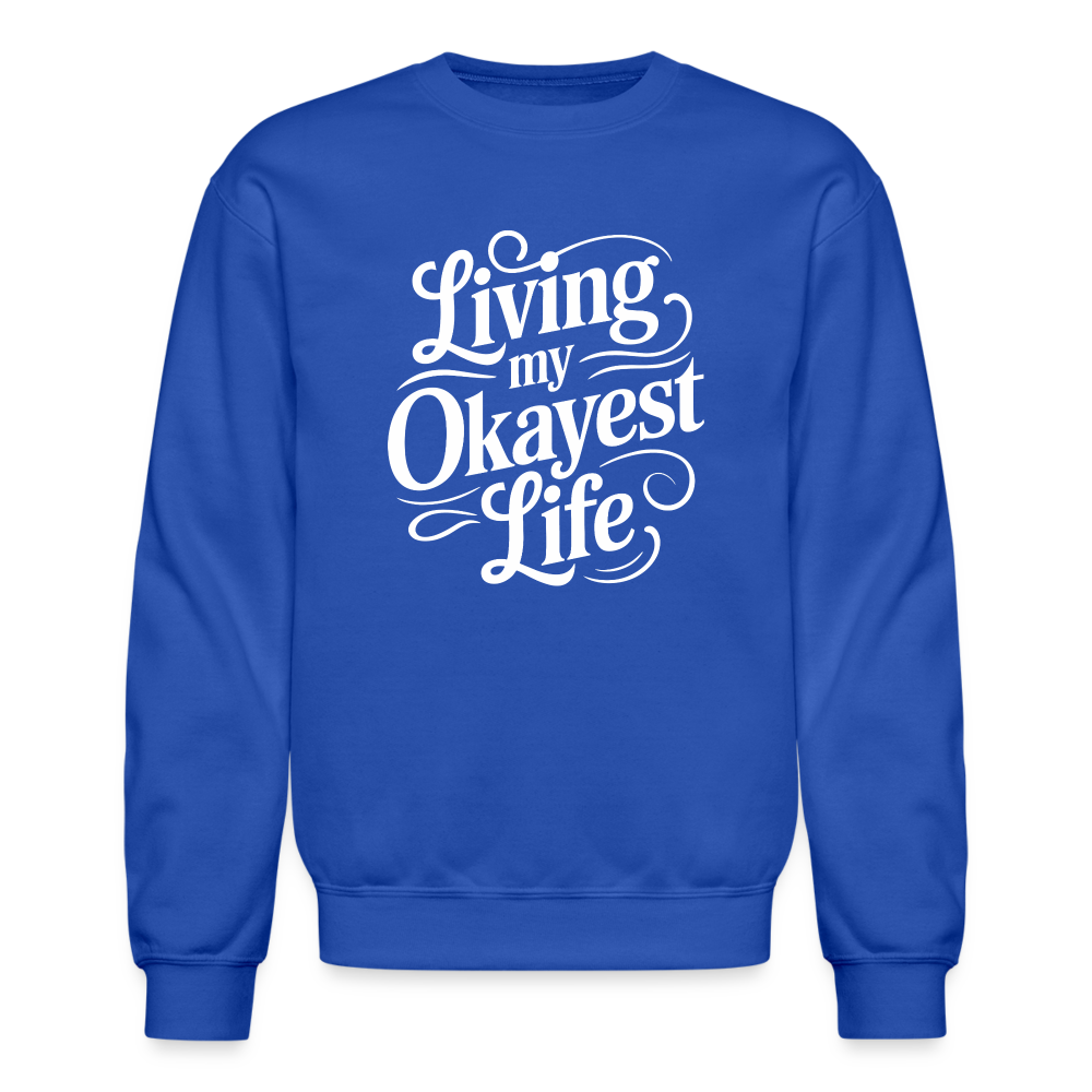 Living My Okayest Life Sweatshirt - royal blue