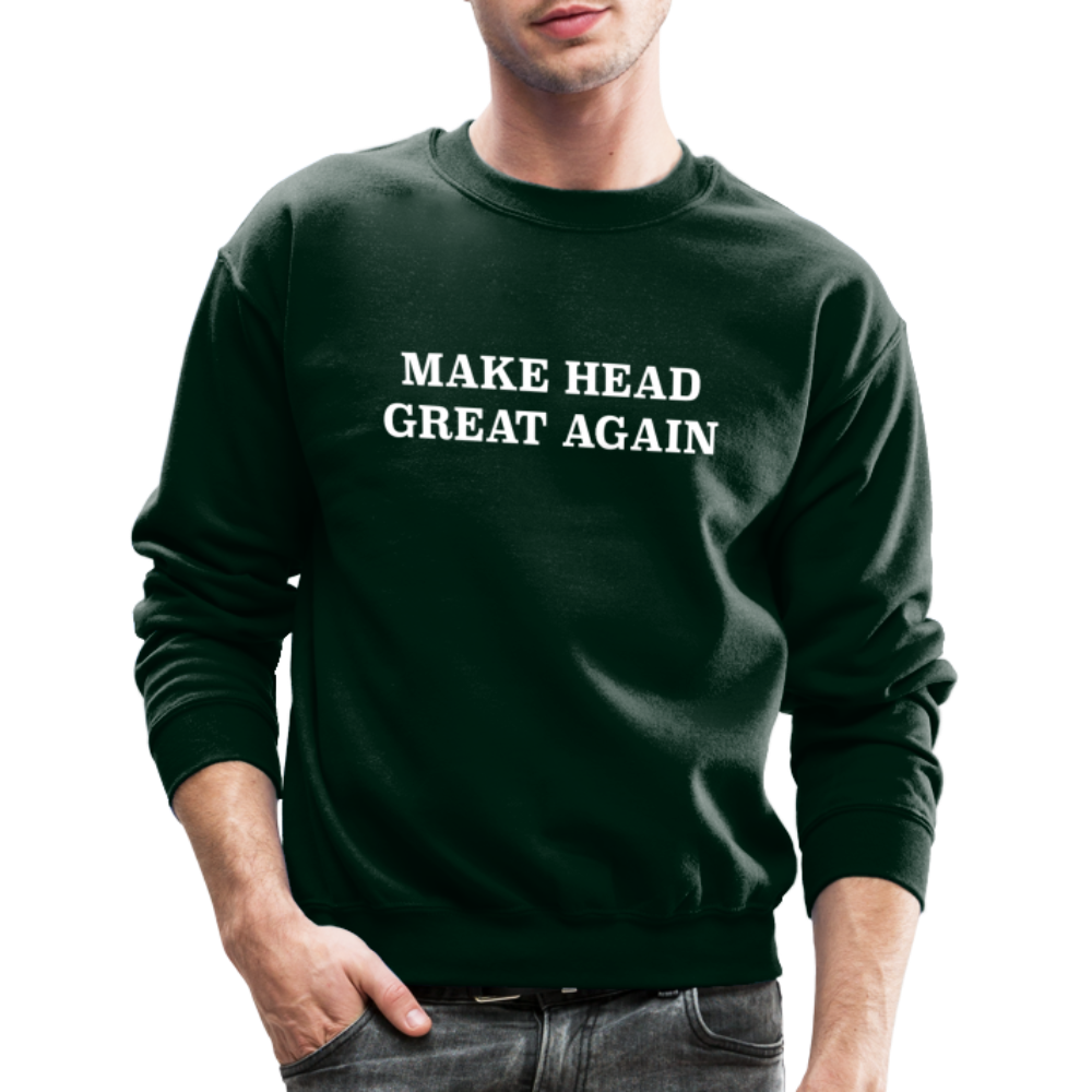 Make Head Great Again (Funny Adult Humor) Sweatshirt - forest green