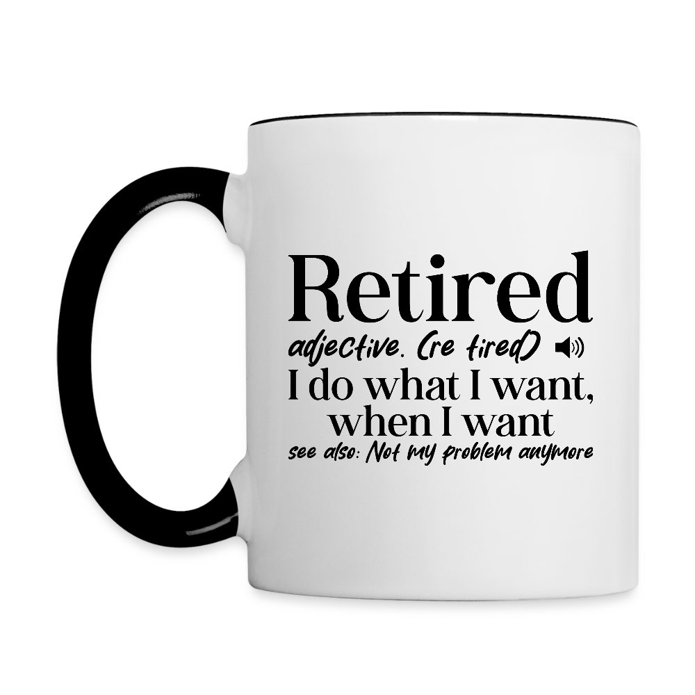 Retired (I Do What I Want When I Want) Coffee Mug - white/black