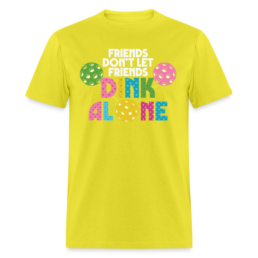 Friends Don't Let Friends Dink Alone (Pickleball) T-Shirt - yellow