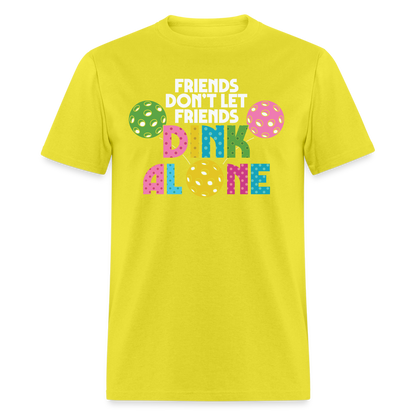 Friends Don't Let Friends Dink Alone (Pickleball) T-Shirt - yellow