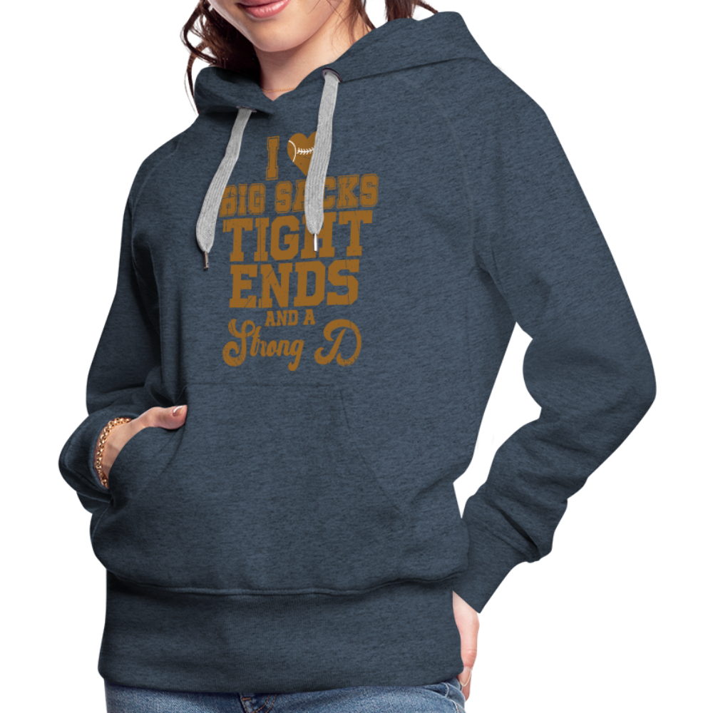 I Heart Big Sacks Tight Ends and A Strong D Women’s Premium Hoodie (Football Season) - heather denim