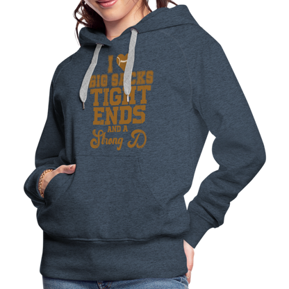 I Heart Big Sacks Tight Ends and A Strong D Women’s Premium Hoodie (Football Season) - heather denim