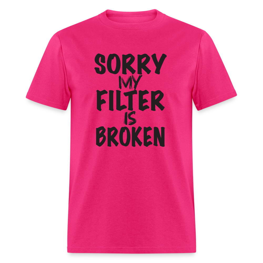 Sorry My Filter Is Broken T-Shirt - fuchsia