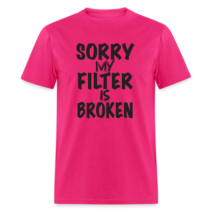 Sorry My Filter Is Broken T-Shirt - fuchsia