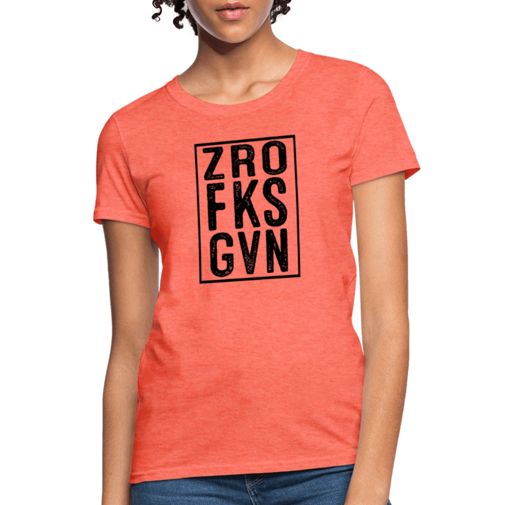 Zero Fucks Given (ZRO FKS GVN) Women's Contoured T-Shirt - heather coral
