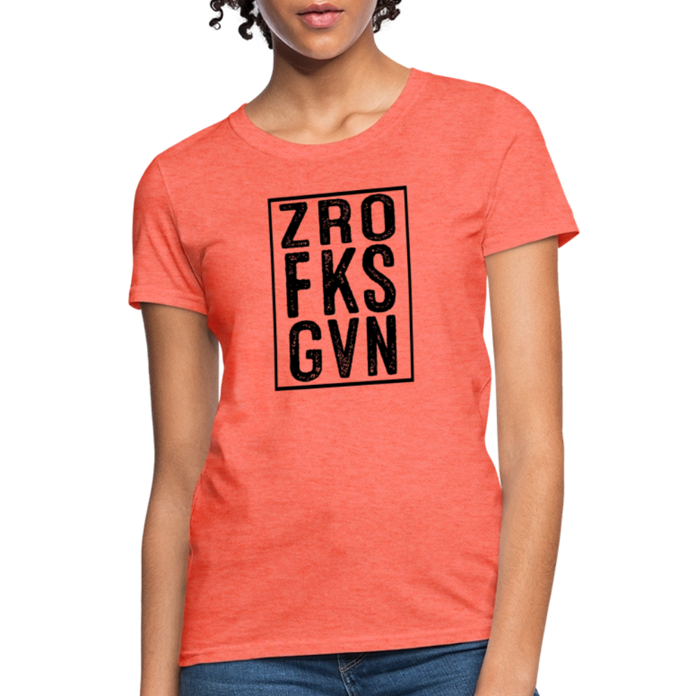 Zero Fucks Given (ZRO FKS GVN) Women's Contoured T-Shirt - heather coral