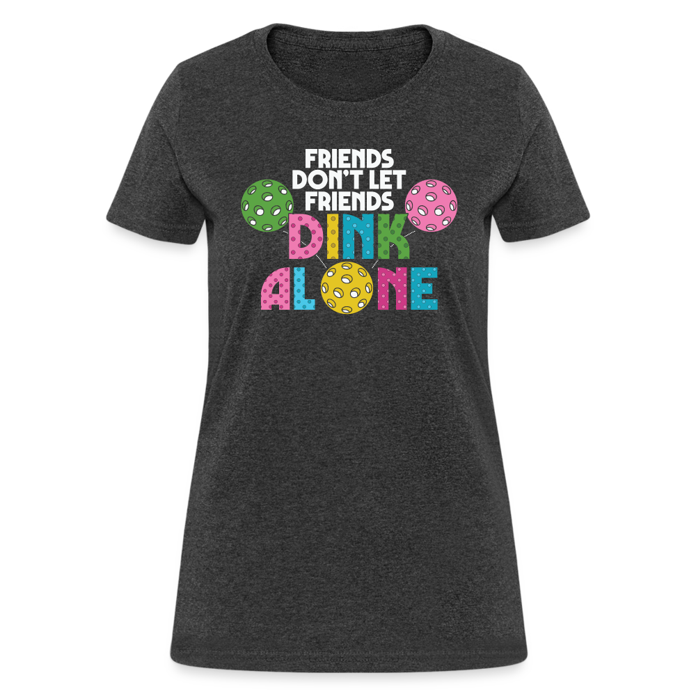 Friends Don't Let Friends Dink Alone (Pickleball) Women's T-Shirt - heather black