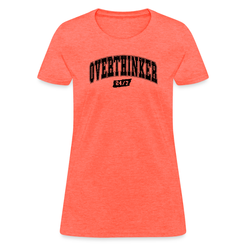 Overthinker 24/7 Women's T-Shirt – Fun and Flattering Fit - heather coral