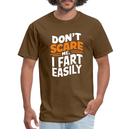 Don't Scare Me I Fart Easily ( Fart Humor) T-Shirt - brown