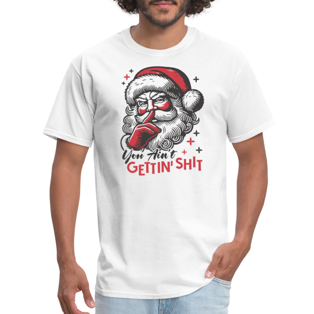 Santa Says You Ain't Gettin' Shit (Naughty Christmas) T-Shirt - white